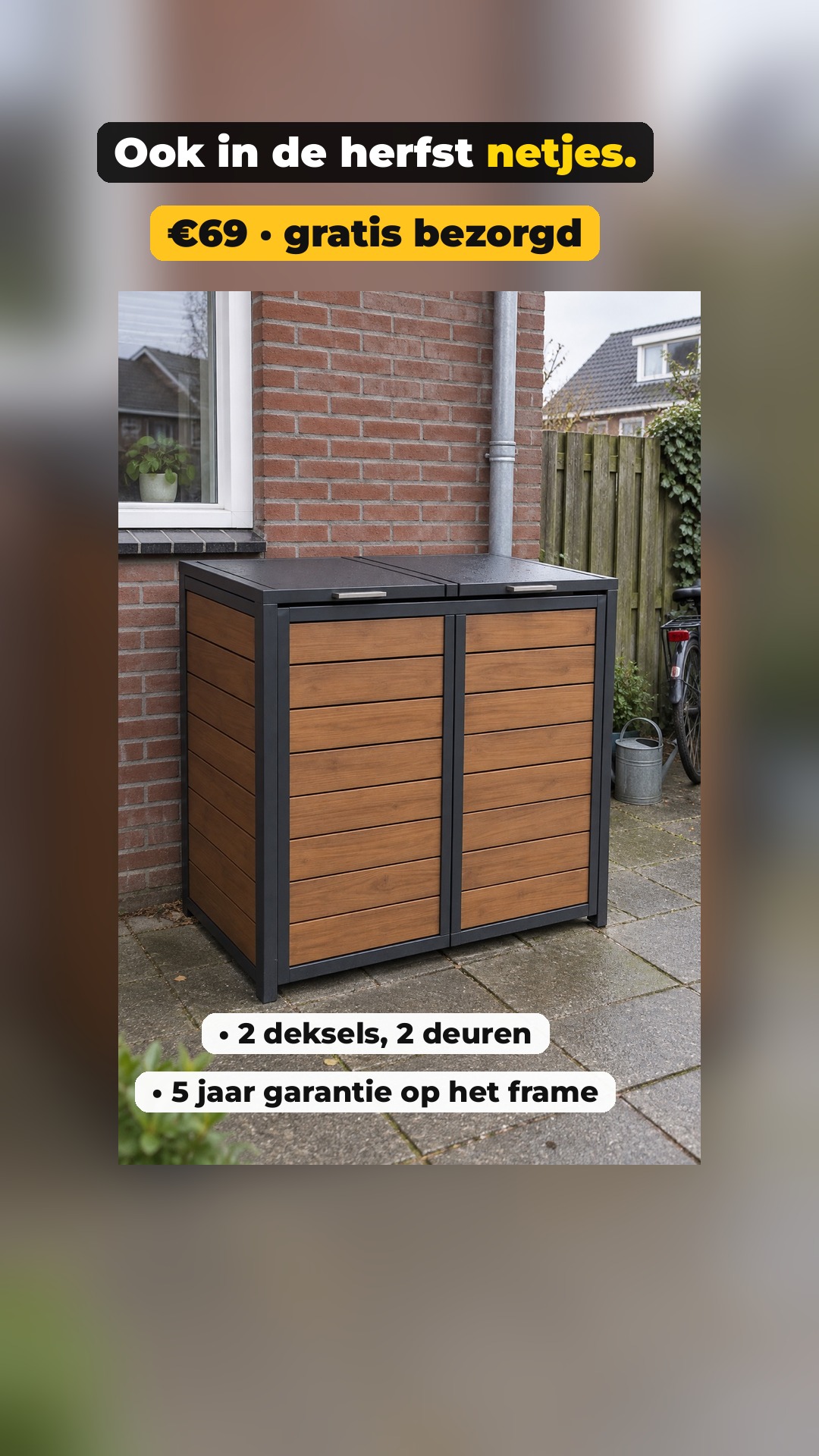 Ook in de herfst netjes. · 2 deksels, 2 deuren · 5 jaar garantie op het frame
